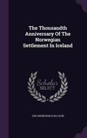 The Thousandth Anniversary Of The Norwegian Settlement In Iceland... 1347873538 Book Cover