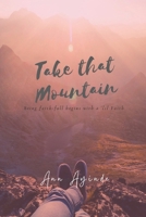 Take that mountain: Being Faith-full begins with a 'lil faith B0BRDJ1FT5 Book Cover