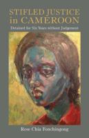 Stifled Justice in Cameroon. Detained for Six Years Without Judgement 9956763764 Book Cover