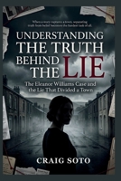 UNDERSTANDING THE TRUTH BEHIND THE LIE: The Eleanor Williams Case and the Lie That Divided a Town B0HCLYGTBM Book Cover