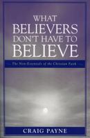 What Believers Don't Have to Believe 0761834265 Book Cover