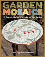 Garden Mosaics: 19 Beautiful Mosaic Projects for Your Garden 0312562047 Book Cover