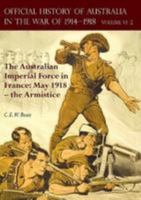 THE OFFICIAL HISTORY OF AUSTRALIA IN THE WAR OF 1914-1918: Volume VI Part 2 - The Australian Imperial Force in France: May 1918 - the Armistice 1783313498 Book Cover