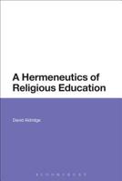 A Hermeneutics of Religious Education 1350030007 Book Cover