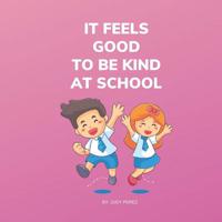 It Feels Good To Be Kind At School: Kindness Book 1098783247 Book Cover