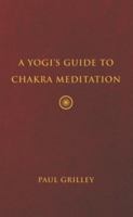 A Yogi's Guide to Chakra Meditation 1733583904 Book Cover