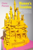 Women's Troubles: Gender and Feminist Politics in Post-Agreement Northern Ireland 152616180X Book Cover
