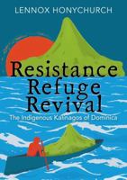 Resistance, Retreat, Revival: The indigenous Kalinago of Dominica 1739130324 Book Cover