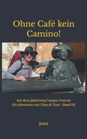Ohne Café kein Camino!: Auf dem Jakobsweg - Camino Francés - Buch 02 (German Edition) B0DQQDF8GL Book Cover