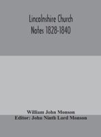 Lincolnshire Church Notes Made by William John Monson, Fsa, 1828-1840 090150372X Book Cover