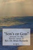 "Son's of God": Attend To My Words (part 3) (Attend To My Words 1546510559 Book Cover