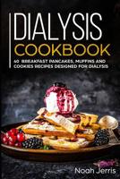 Dialysis Cookbook: 40+ Breakfast, Pancakes, Muffins and Cookies recipes designed for dialysis 1073528588 Book Cover