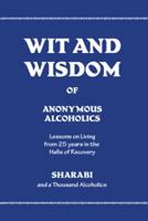 Wit and Wisdom of Anonymous Alcoholics: Lessons on Living from 25 years in the Halls of Recovery 0981605451 Book Cover