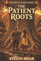 The Patient Roots (The Hollow Season Book 2): A Cozy Fantasy About Found Family, Quiet Magic, and Learning to Begin Again B0H3TDG562 Book Cover