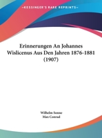 Erinnerungen An Johannes Wislicenus Aus Den Jahren 1876-1881 (1907) 1149678690 Book Cover