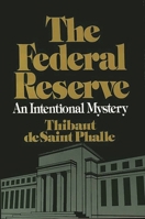 The Federal Reserve System: An Intentional Mystery 0275918033 Book Cover