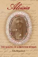 Aloisia: The Making of a Frontier Woman 1979595488 Book Cover