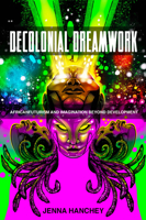 Decolonial Dreamwork: Africanfuturism and Imagination Beyond Development (New Suns: Race, Gender, and Sexuality in the Speculative) 0814216315 Book Cover