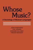 Whose Music?: Sociology of Musical Languages 0878558152 Book Cover