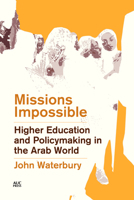 Missions Impossible: Higher Education and Policymaking in the Arab World 9774169638 Book Cover