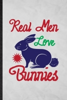 Real Men Love Bunnies: Funny Blank Lined Rabbit Owner Vet Notebook/ Journal, Graduation Appreciation Gratitude Thank You Souvenir Gag Gift, Fashionable Graphic 110 Pages 1713469022 Book Cover