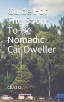 Guide For The Soon-To-Be Nomadic Car Dweller 1794197265 Book Cover