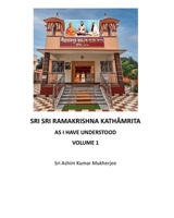 SRI SRI RAMAKRISHNA KATHAMRITA – As I have understood [Volume-1] B0DQ26H637 Book Cover