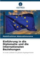 Einführung in die Diplomatie und die internationalen Beziehungen: Ihr erster Leitfaden für globale Angelegenheiten (German Edition) 6208795826 Book Cover