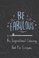 An Inspirational Colouring Book For Everyone: A Motivational Adult Coloring Book with Inspiring Quotes and Positive Affirmations B08FS9DT44 Book Cover