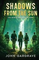 Shadows From The Sun: The World Returns To Eden 1069016004 Book Cover