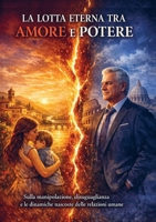 La Lotta Eterna tra Amore e Potere: Scritto per unire le persone (Italian Edition) 9083689972 Book Cover