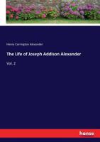 The Life of Joseph Addison Alexander, Volume 2 1425551483 Book Cover