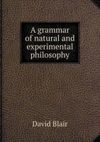 A Grammar of Natural and Experimental Philosophy 551886602X Book Cover