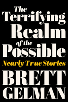 The Terrifying Realm of the Possible: Nearly True Stories 0063315971 Book Cover