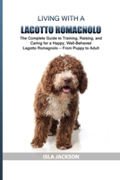 Living with a Lagotto Romagnolo: The Complete Guide to Training, Raising, and Caring for a Happy, Well-Behaved Lagotto Romagnolo — From Puppy to Adult B0GQYBDYZD Book Cover
