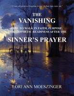 Vanishing : How to Walk in Faith, Purpose, and Prophetic Readiness after the SINNER's PRAYER 1956905677 Book Cover