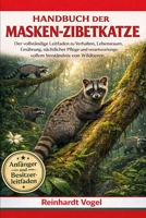 HANDBUCH DER MASKEN-ZIBETKATZE: Der vollständige Leitfaden zu Verhalten, Lebensraum, Ernährung, nächtlicher Pflege und verantwortungsvollem Verständnis von Wildtieren (German Edition) B0GYKDRQZX Book Cover