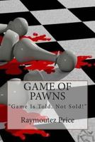 Game of Pawns: Game Is Told, Not Sold 1500601748 Book Cover