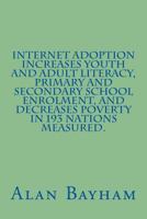 Internet Adoption Increases Youth and Adult Literacy, Primary and Secondary School Enrolment, and Decreases Poverty in 193 Nations Measured 153545346X Book Cover