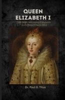 Queen Elizabeth I: Life, Reign, and Legacy of England’s Iconic Monarch (1533–1603) B0FNRQP9JJ Book Cover
