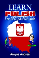 Learn Polish  For Beginners Kids: A Unique Polish Alphabet Book To Learn Polish For Beginners (A Special First Polish Reader Guides For Polish Language Learning) Vol. 1! 1673444326 Book Cover