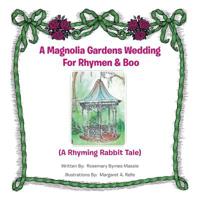 A Magnolia Gardens Wedding for Rhymen and Boo:A Rhyming Rabbit Tale; A Rhyming Rabbit Tale 1481720023 Book Cover