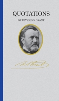 Quotations of Ulysses S. Grant 1557090564 Book Cover