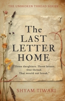 The Last Letter Home: Three daughters. Three letters. One thread that would not break. (The Unbroken Thread) B0H13GMV7V Book Cover
