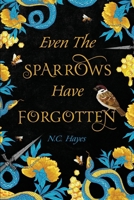 Even The Sparrows Have Forgotten (A Kingdom of Honey and Salt) 1956550054 Book Cover