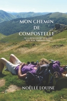 MON CHEMIN DE COMPOSTELLE: DE LA RENCONTRE HUMAINE À LA RENCONTRE INTIME (French Edition) B0DDTVRYT8 Book Cover