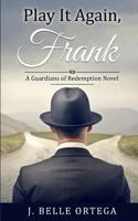 Play It Again, Frank: A Guardians of Redemption Novel 1530425069 Book Cover