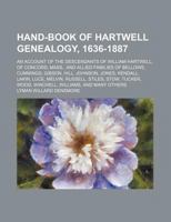 Hand-Book of Hartwell Genealogy, 1636-1887; An Account of the Descendants of William Hartwell, of Concord, Mass., and Allied Families of Bellows, Cumm 1130242900 Book Cover