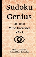 Sudoku Genius Mind Exercises Volume 1: Atherton, California State of Mind Collection 1713426862 Book Cover