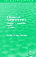 A Mirror to Kathleens Face: Education in Independent Ireland, 19221960 041551987X Book Cover